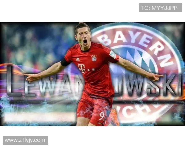 莱万多夫斯基进球技巧与赛场表现深度解析分析